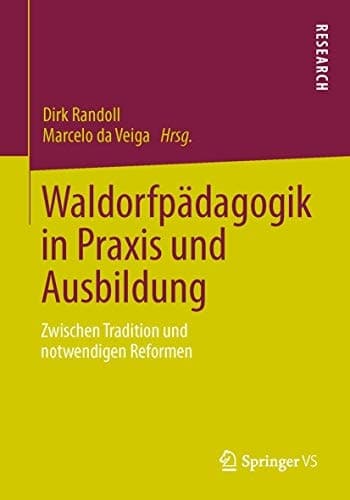 Waldorfpädagogik in Praxis und Ausbildung Zwischen Tradition und notwendigen Reformen