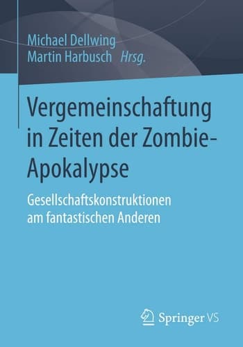 Vergemeinschaftung in Zeiten der Zombie-Apokalypse Gesellschaftskonstruktionen am fantastischen Anderen