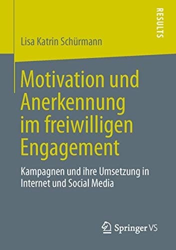 Motivation und Anerkennung im freiwilligen Engagement Kampagnen und ihre Umsetzung in Internet und Social Media