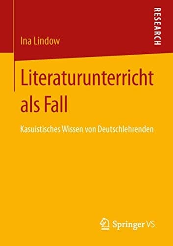 Literaturunterricht als Fall Kasuistisches Wissen von Deutschlehrenden
