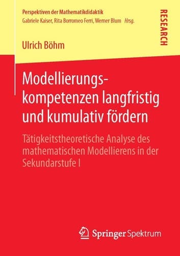 Modellierungskompetenzen langfristig und kumulativ fördern Tätigkeitstheoretische Analyse des mathematischen Modellierens in der Sekundarstufe I