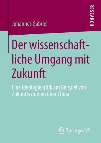 Der wissenschaftliche Umgang mit Zukunft Eine Ideologiekritik am Beispiel von Zukunftsstudien über China