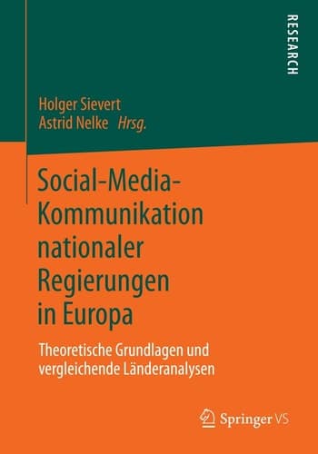 Social-Media-Kommunikation nationaler Regierungen in Europa Theoretische Grundlagen und vergleichende Länderanalysen