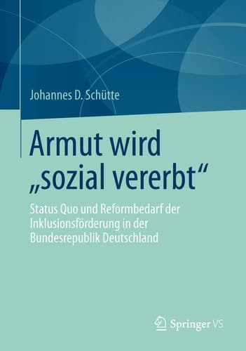Armut wird „sozial vererbt“ Status Quo und Reformbedarf der Inklusionsförderung in der Bundesrepublik Deutschland