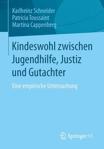 Kindeswohl zwischen Jugendhilfe, Justiz und Gutachter Eine empirische Untersuchung