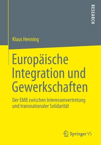 Europäische Integration und Gewerkschaften Der EMB zwischen Interessenvertretung und transnationaler Solidarität