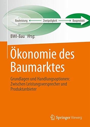 Ökonomie des Baumarktes Grundlagen und Handlungsoptionen: Zwischen Leistungsversprecher und Produktanbieter