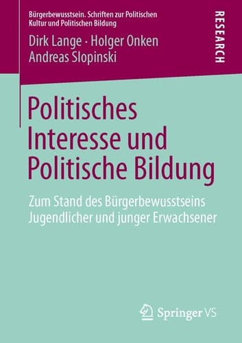 Politisches Interesse und Politische Bildung Zum Stand des Bürgerbewusstseins Jugendlicher und junger Erwachsener