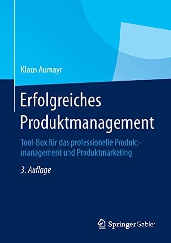 Erfolgreiches Produktmanagement Tool-Box für das professionelle Produktmanagement und Produktmarketing