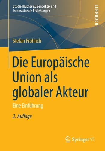 Die Europäische Union als globaler Akteur Eine Einführung