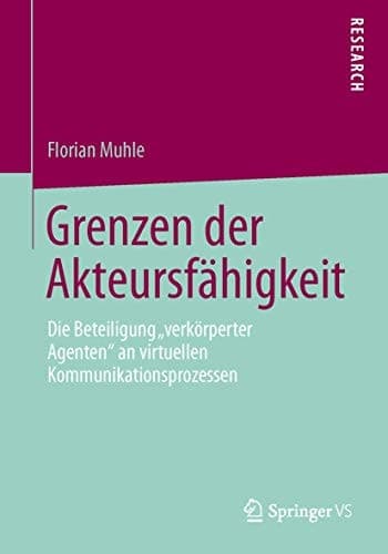 Grenzen der Akteursfähigkeit Die Beteiligung „verkörperter Agenten“ an virtuellen Kommunikationsprozessen