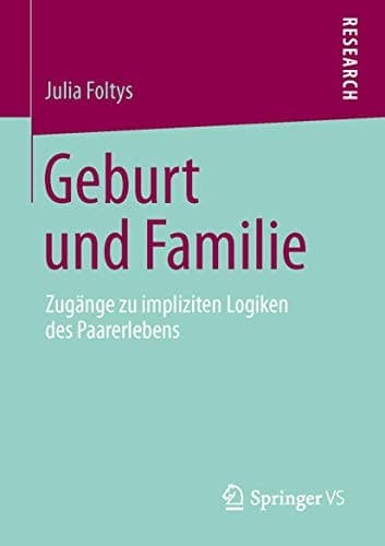 Geburt und Familie Zugänge zu impliziten Logiken des Paarerlebens