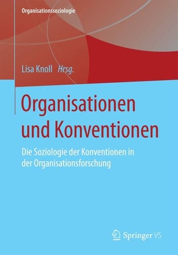 Organisationen und Konventionen Die Soziologie der Konventionen in der Organisationsforschung