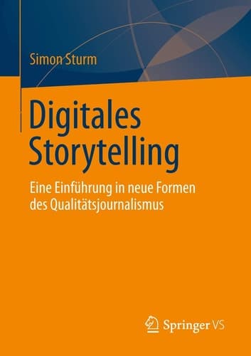 Digitales Storytelling Eine Einführung in neue Formen des Qualitätsjournalismus