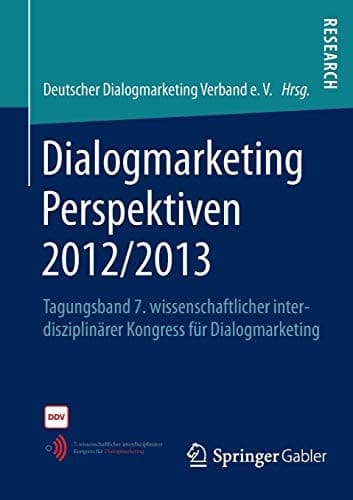 Dialogmarketing Perspektiven 2012/2013 Tagungsband 7. wissenschaftlicher interdisziplinärer Kongress für Dialogmarketing