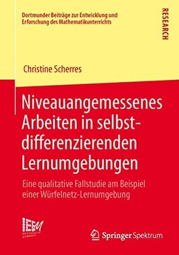 Niveauangemessenes Arbeiten in selbstdifferenzierenden Lernumgebungen Eine qualitative Fallstudie am Beispiel einer Würfelnetz-Lernumgebung