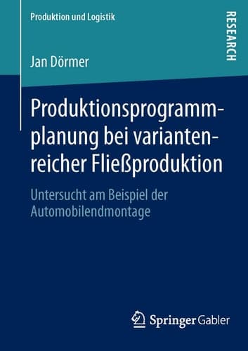 Produktionsprogrammplanung bei variantenreicher Fließproduktion Untersucht am Beispiel der Automobilendmontage