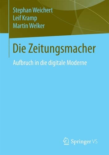Die Zeitungsmacher Aufbruch in die digitale Moderne