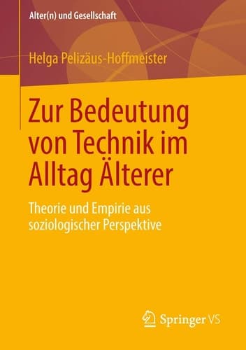 Zur Bedeutung von Technik im Alltag Älterer Theorie und Empirie aus soziologischer Perspektive