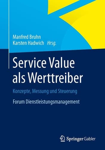 Service Value als Werttreiber Konzepte, Messung und Steuerung Forum Dienstleistungsmanagement