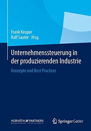 Unternehmenssteuerung in der produzierenden Industrie Konzepte und Best Practices
