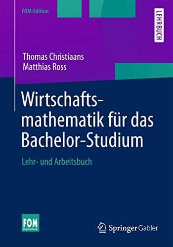 Wirtschaftsmathematik für das Bachelor-Studium Lehr- und Arbeitsbuch