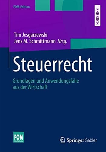 Steuerrecht Grundlagen und Anwendungsfälle aus der Wirtschaft