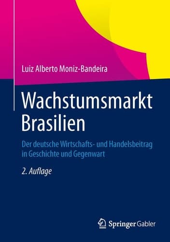 Wachstumsmarkt Brasilien Der deutsche Wirtschafts- und Handelsbeitrag in Geschichte und Gegenwart