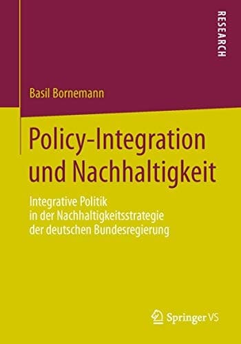Policy-Integration und Nachhaltigkeit Integrative Politik in der Nachhaltigkeitsstrategie der deutschen Bundesregierung