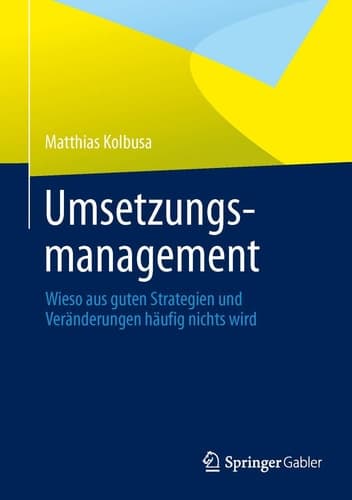 Umsetzungsmanagement Wieso aus guten Strategien und Veränderungen häufig nichts wird