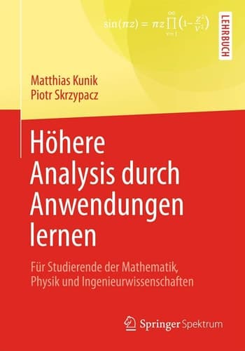 Höhere Analysis durch Anwendungen lernen Für Studierende der Mathematik, Physik und Ingenieurwissenschaften