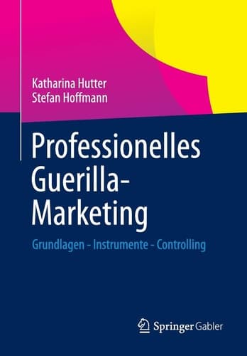 Professionelles Guerilla-Marketing Grundlagen - Instrumente - Controlling