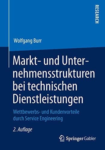 Markt- und Unternehmensstrukturen bei technischen Dienstleistungen Wettbewerbs- und Kundenvorteile durch Service Engineering