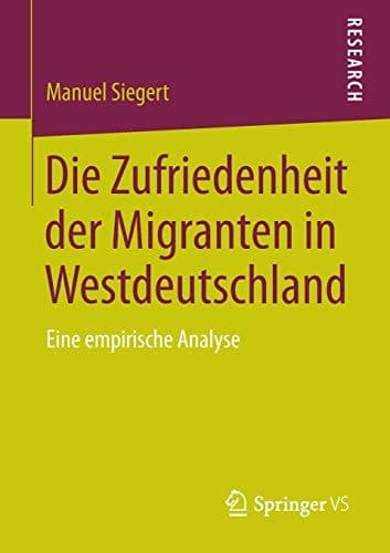 Die Zufriedenheit der Migranten in Westdeutschland Eine empirische Analyse