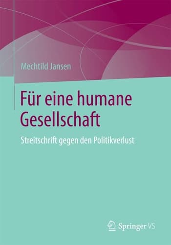 Für eine humane Gesellschaft Streitschrift gegen den Politikverlust