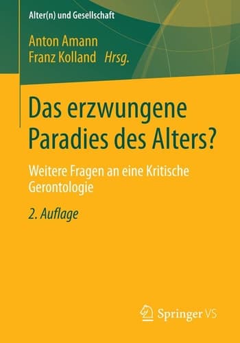 Das erzwungene Paradies des Alters? Weitere Fragen an eine Kritische Gerontologie