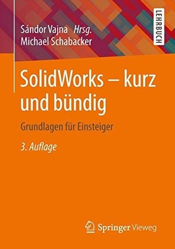 SolidWorks - kurz und bündig Grundlagen für Einsteiger