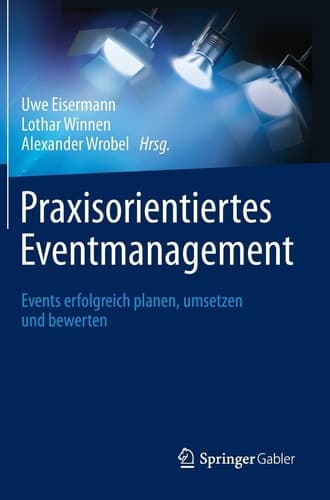 Praxisorientiertes Eventmanagement Events erfolgreich planen, umsetzen und bewerten