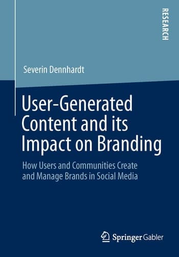 User-Generated Content and its Impact on Branding How Users and Communities Create and Manage Brands in Social Media