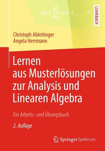 Lernen aus Musterlösungen zur Analysis und Linearen Algebra Ein Arbeits- und Übungsbuch
