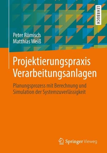 Projektierungspraxis Verarbeitungsanlagen Planungsprozess mit Berechnung und Simulation der Systemzuverlässigkeit