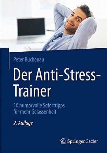 Der Anti-Stress-Trainer 10 humorvolle Soforttipps für mehr Gelassenheit