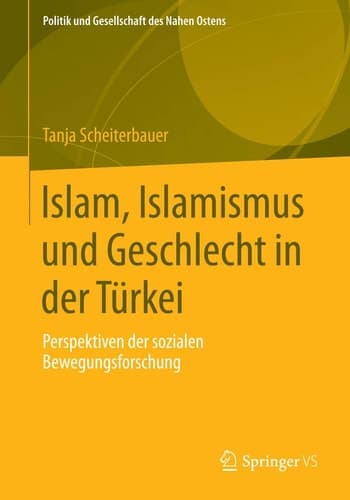 Islam, Islamismus und Geschlecht in der Türkei Perspektiven der sozialen Bewegungsforschung