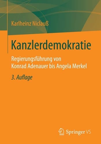 Kanzlerdemokratie Regierungsführung von Konrad Adenauer bis Angela Merkel