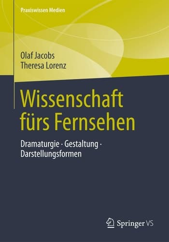 Wissenschaft fürs Fernsehen Dramaturgie · Gestaltung · Darstellungsformen