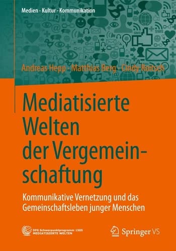 Mediatisierte Welten der Vergemeinschaftung Kommunikative Vernetzung und das Gemeinschaftsleben junger Menschen
