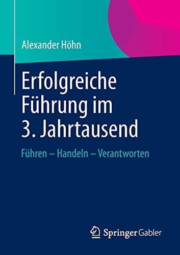 Erfolgreiche Führung im 3. Jahrtausend Führen – Handeln – Verantworten