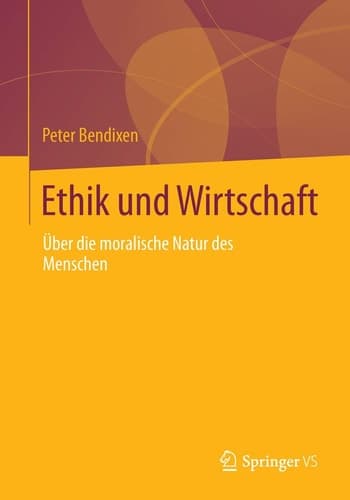 Ethik und Wirtschaft Über die moralische Natur des Menschen