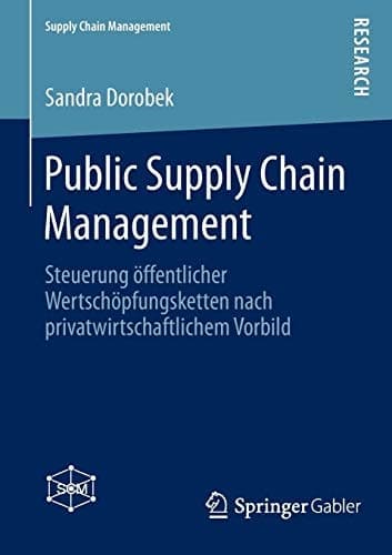 Public Supply Chain Management Steuerung öffentlicher Wertschöpfungsketten nach privatwirtschaftlichem Vorbild
