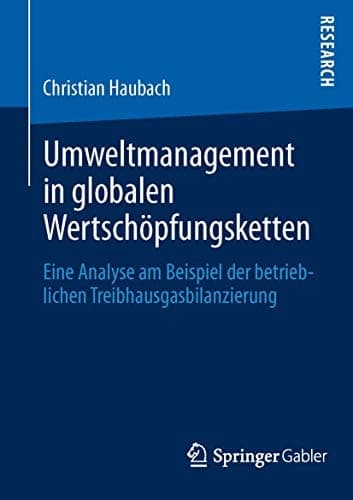 Umweltmanagement in globalen Wertschöpfungsketten Eine Analyse am Beispiel der betrieblichen Treibhausgasbilanzierung